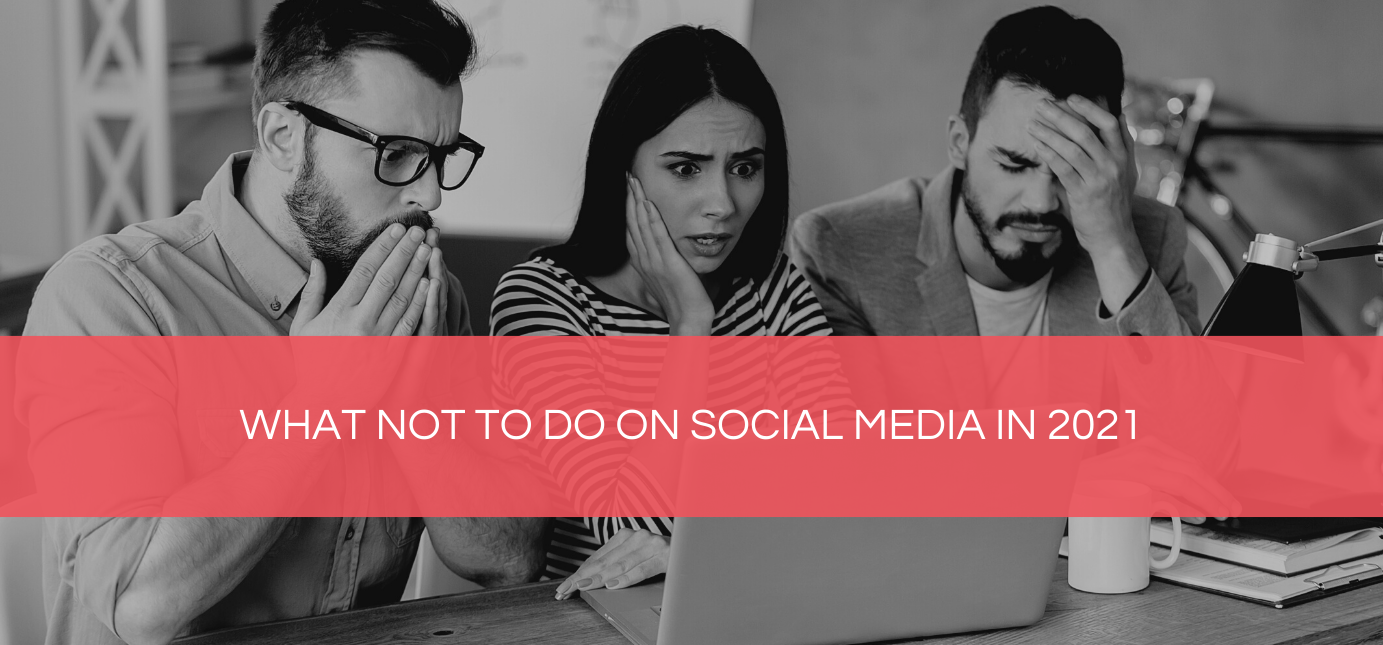 AgencyVista_Blog_what-not-to-do-on-social-media-in-2021