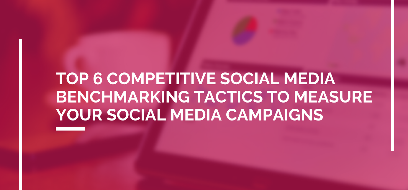 AgencyVista_Blog_top-6-competitive-social-media-benchmarking-tactics-to-measure-your-social-media-campaigns