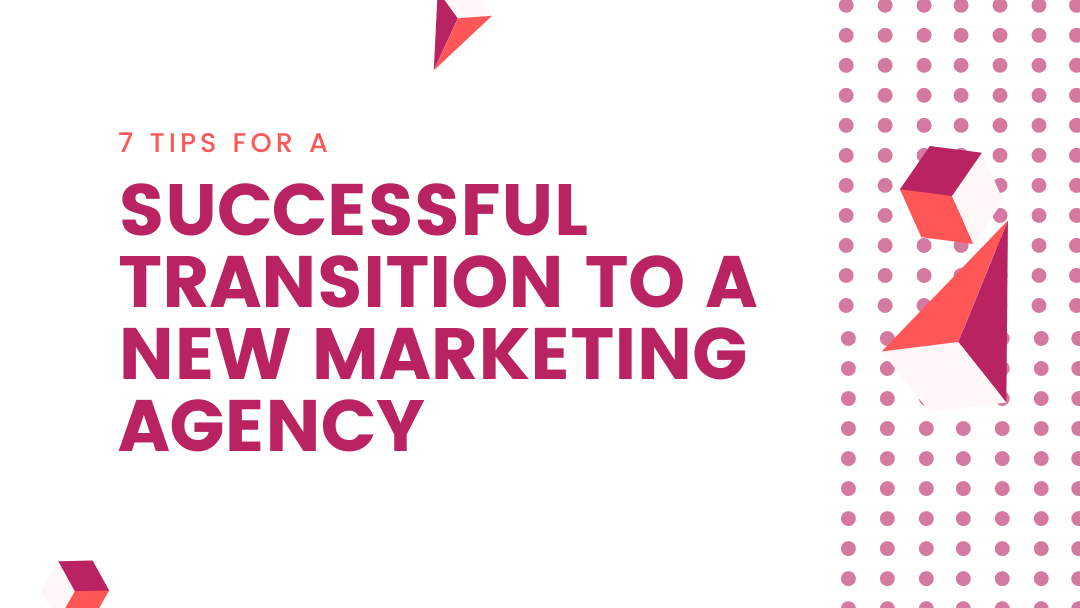 Agency-Vista_Blog_7-tips-for-a-successful-transition-to-a-new-marketing-agency