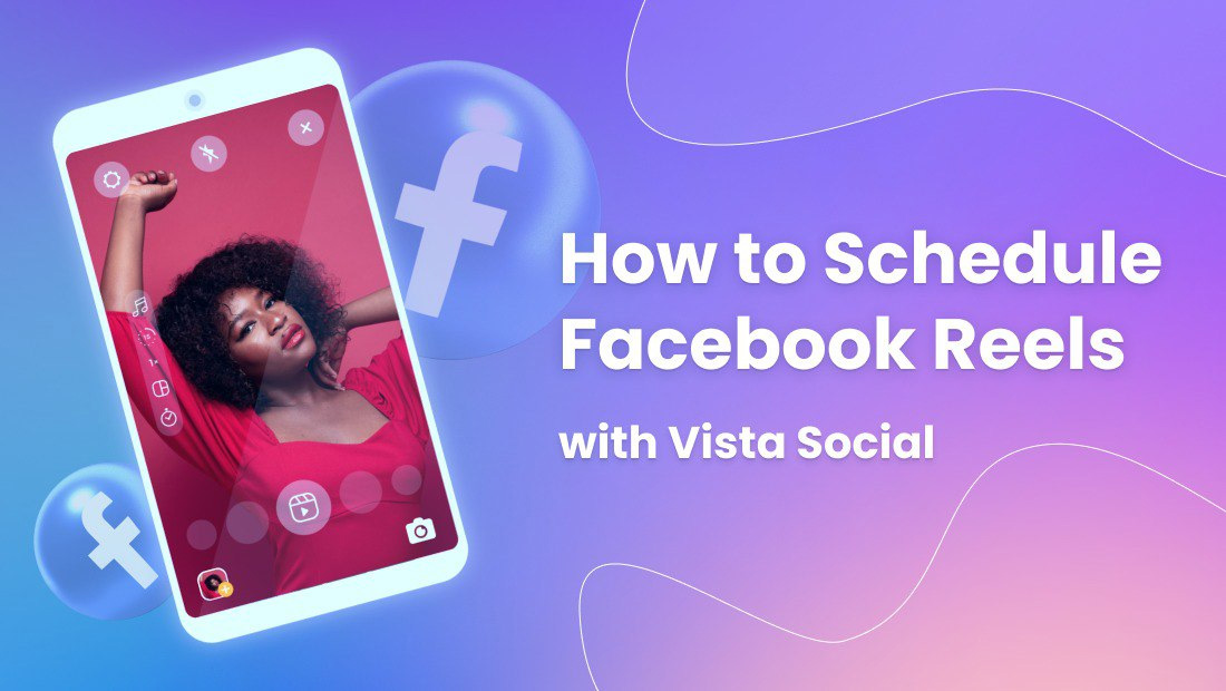 Facebook and Instagram Reels scheduling with Vista Social 